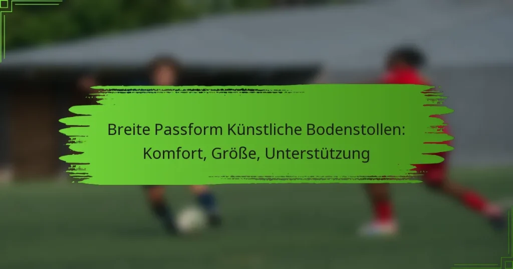 Breite Passform Künstliche Bodenstollen: Komfort, Größe, Unterstützung