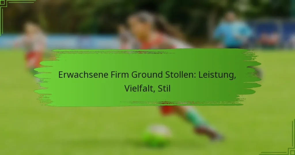 Erwachsene Firm Ground Stollen: Leistung, Vielfalt, Stil
