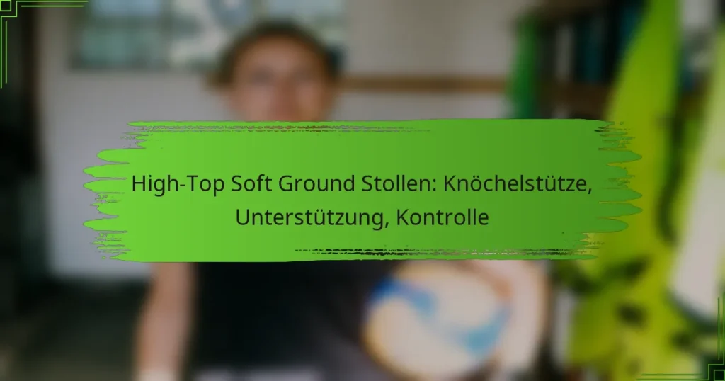 High-Top Soft Ground Stollen: Knöchelstütze, Unterstützung, Kontrolle