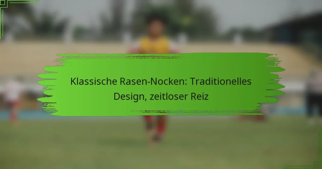 Klassische Rasen-Nocken: Traditionelles Design, zeitloser Reiz