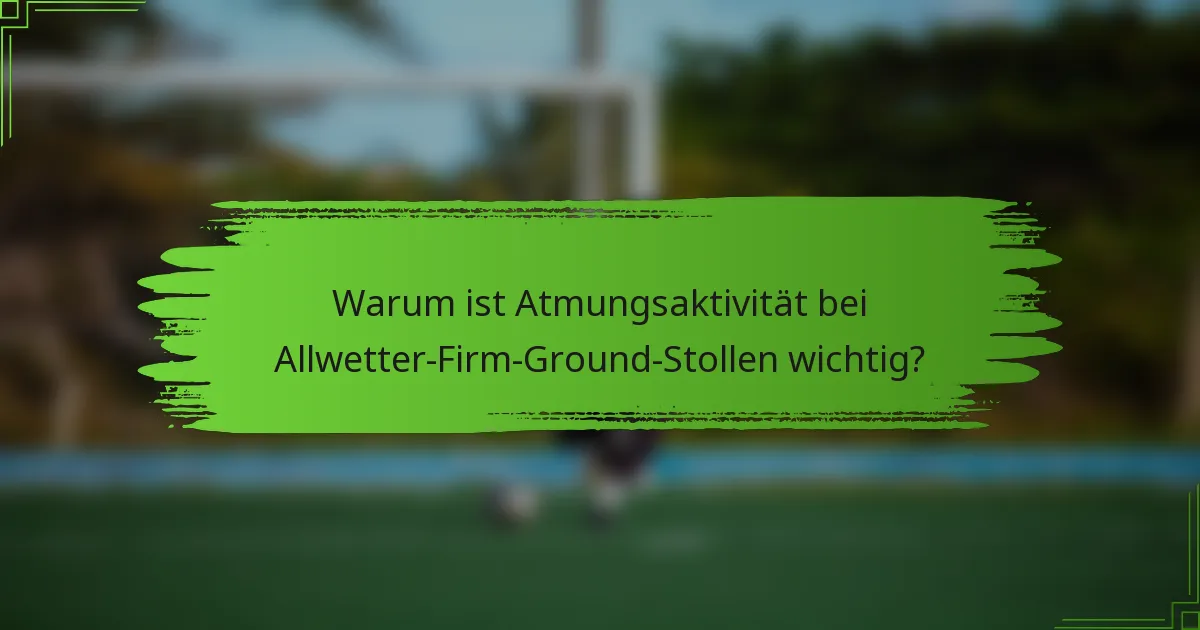 Warum ist Atmungsaktivität bei Allwetter-Firm-Ground-Stollen wichtig?