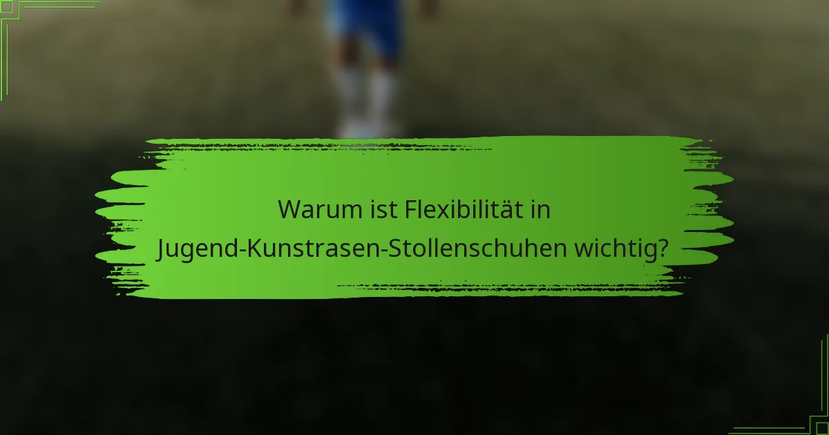 Warum ist Flexibilität in Jugend-Kunstrasen-Stollenschuhen wichtig?