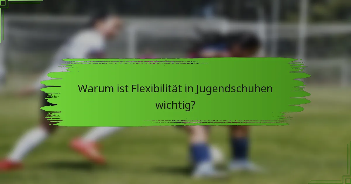 Warum ist Flexibilität in Jugendschuhen wichtig?