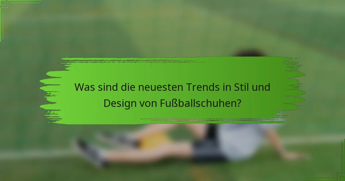 Was sind die neuesten Trends in Stil und Design von Fußballschuhen?