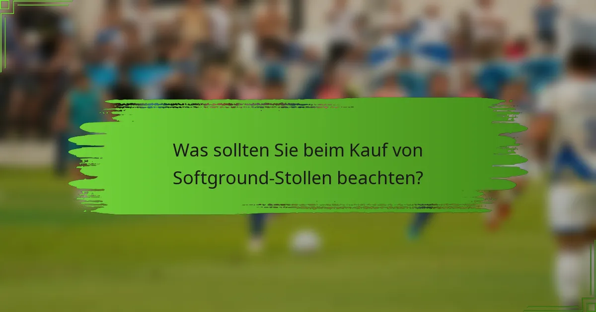Was sollten Sie beim Kauf von Softground-Stollen beachten?
