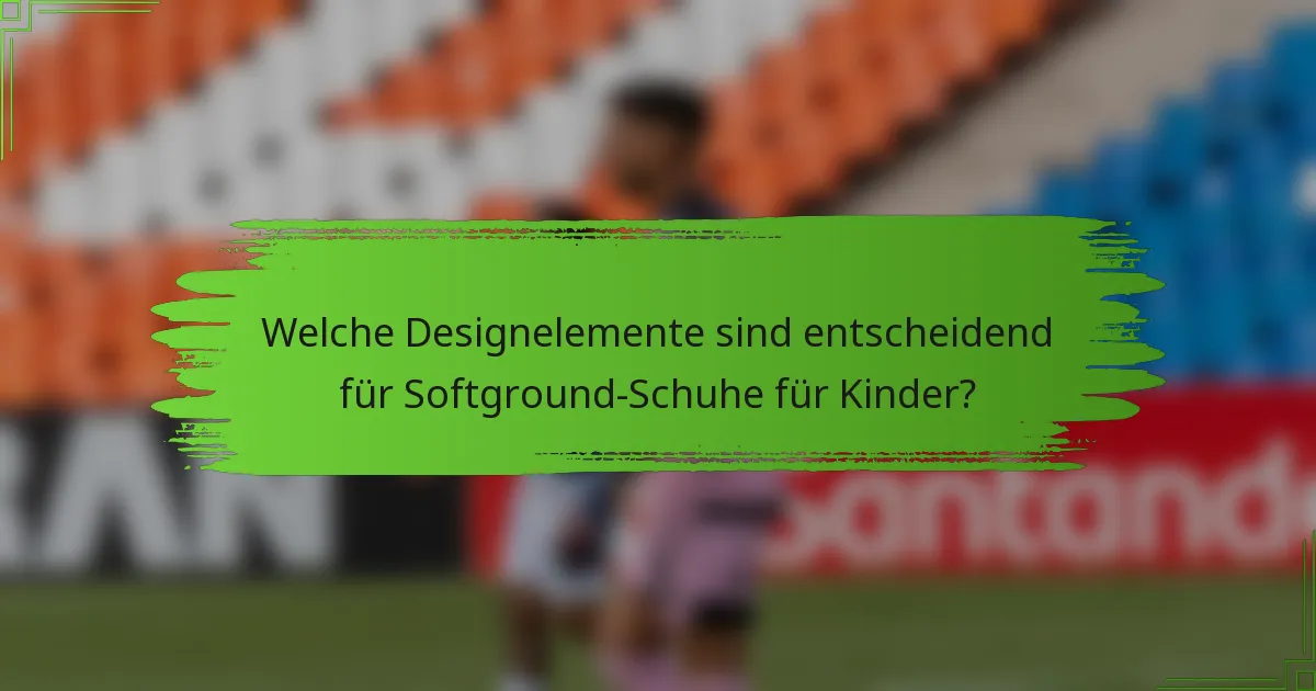 Welche Designelemente sind entscheidend für Softground-Schuhe für Kinder?