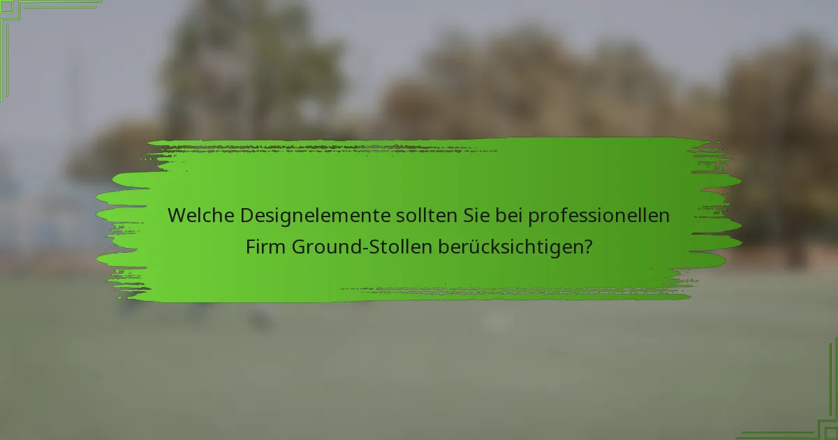 Welche Designelemente sollten Sie bei professionellen Firm Ground-Stollen berücksichtigen?