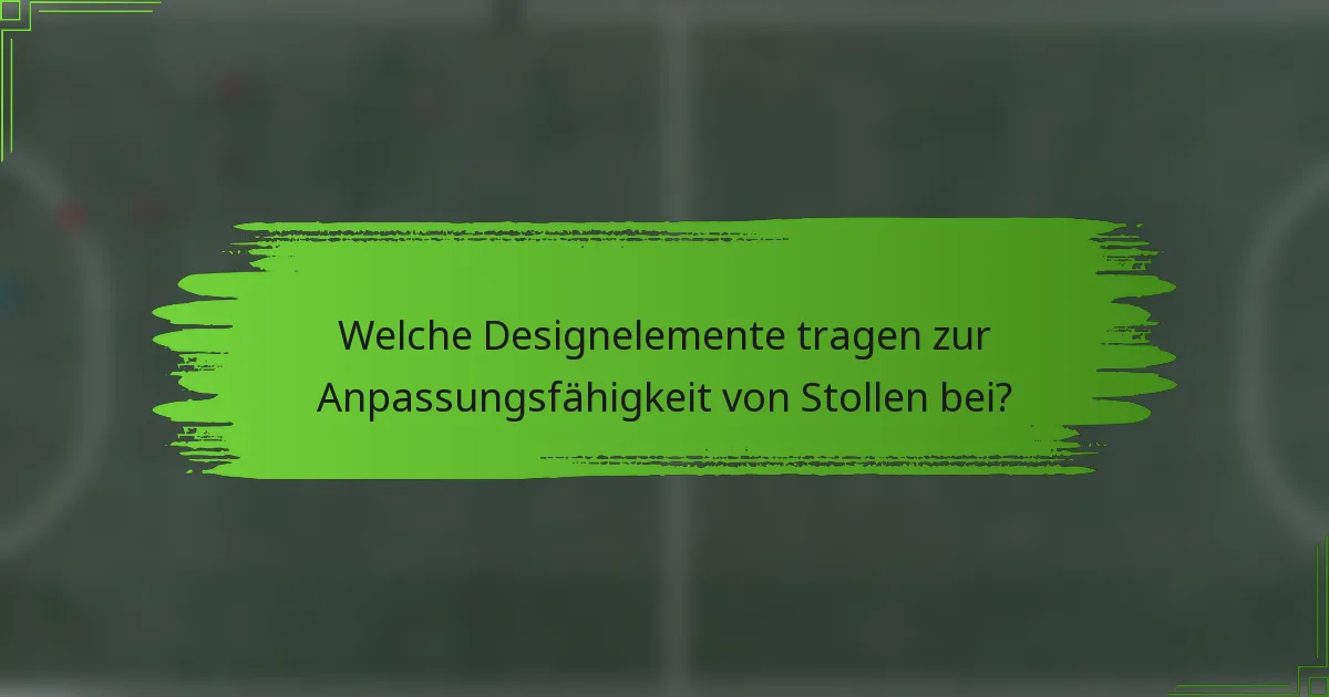 Welche Designelemente tragen zur Anpassungsfähigkeit von Stollen bei?