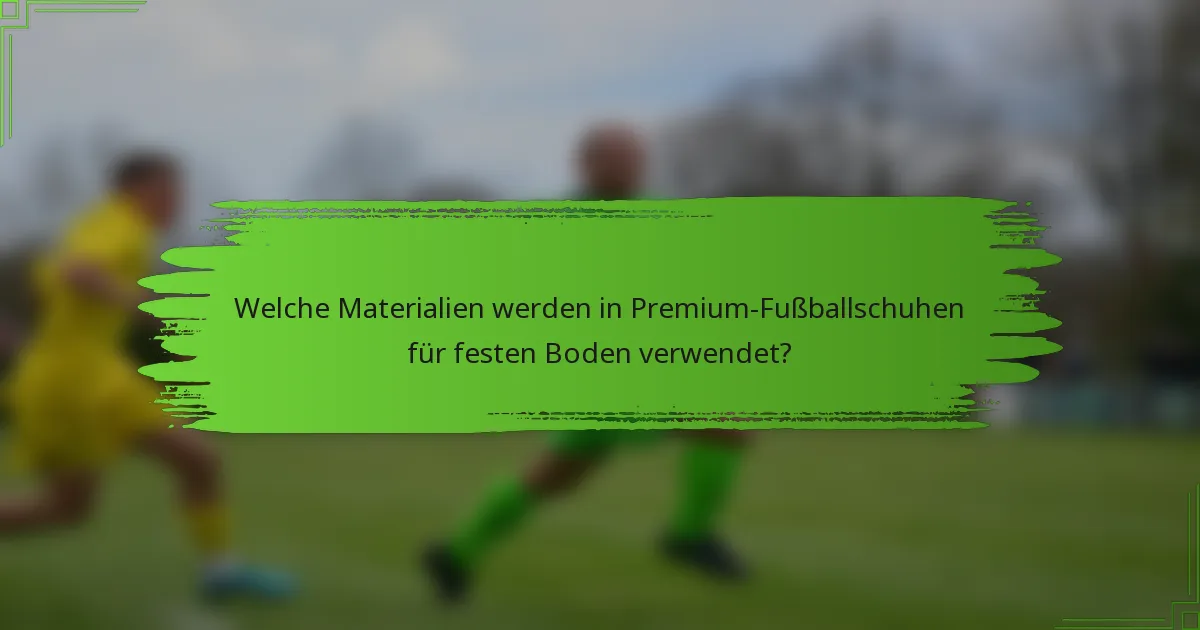 Welche Materialien werden in Premium-Fußballschuhen für festen Boden verwendet?