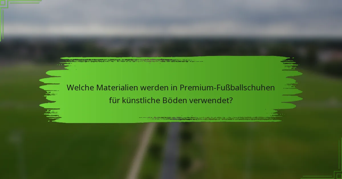 Welche Materialien werden in Premium-Fußballschuhen für künstliche Böden verwendet?