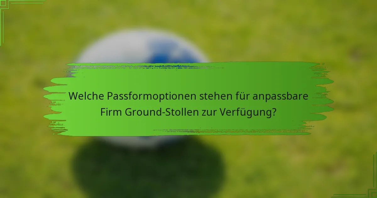 Welche Passformoptionen stehen für anpassbare Firm Ground-Stollen zur Verfügung?