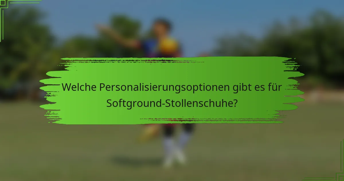 Welche Personalisierungsoptionen gibt es für Softground-Stollenschuhe?