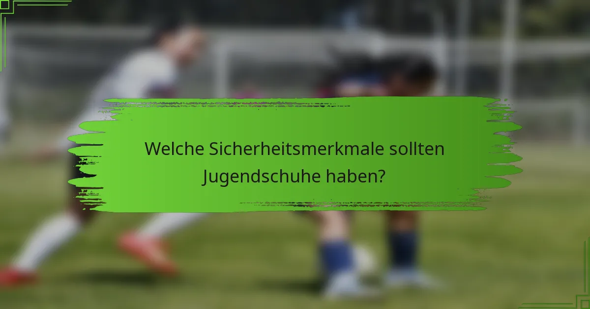 Welche Sicherheitsmerkmale sollten Jugendschuhe haben?