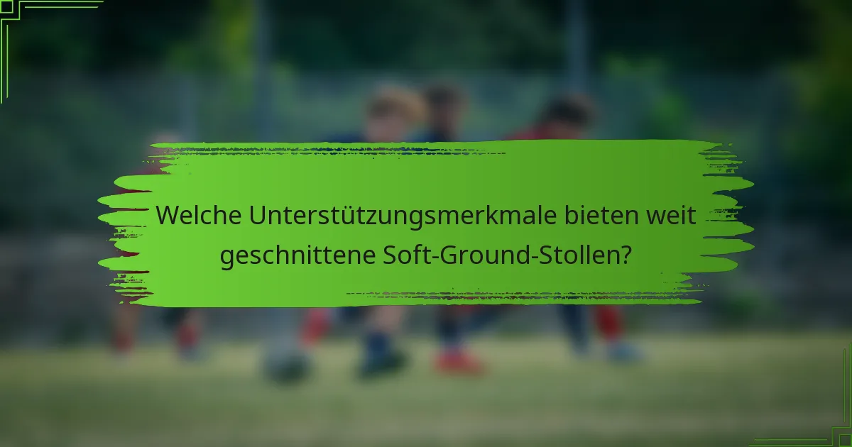 Welche Unterstützungsmerkmale bieten weit geschnittene Soft-Ground-Stollen?