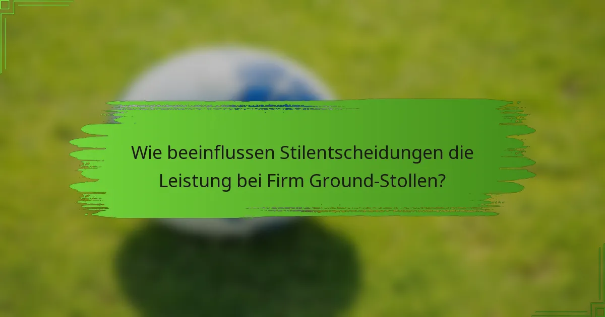 Wie beeinflussen Stilentscheidungen die Leistung bei Firm Ground-Stollen?