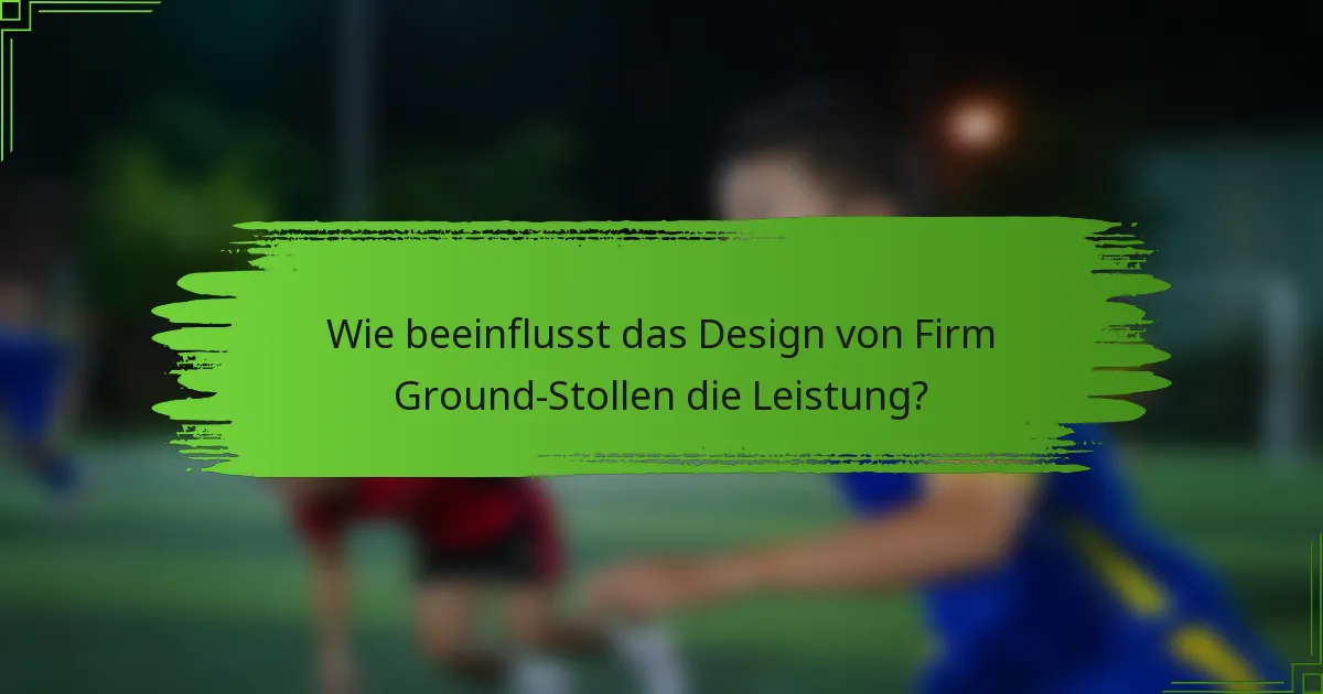 Wie beeinflusst das Design von Firm Ground-Stollen die Leistung?