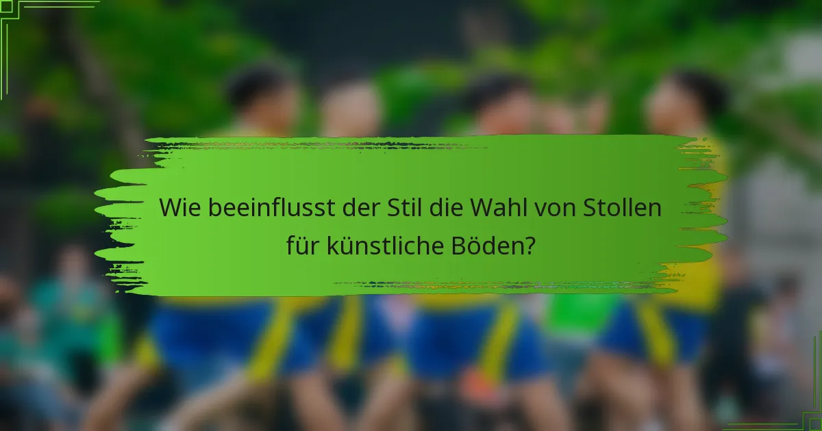Wie beeinflusst der Stil die Wahl von Stollen für künstliche Böden?