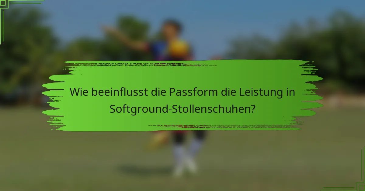Wie beeinflusst die Passform die Leistung in Softground-Stollenschuhen?