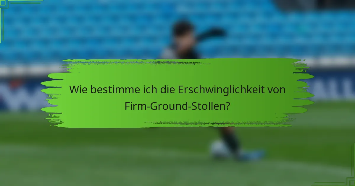 Wie bestimme ich die Erschwinglichkeit von Firm-Ground-Stollen?