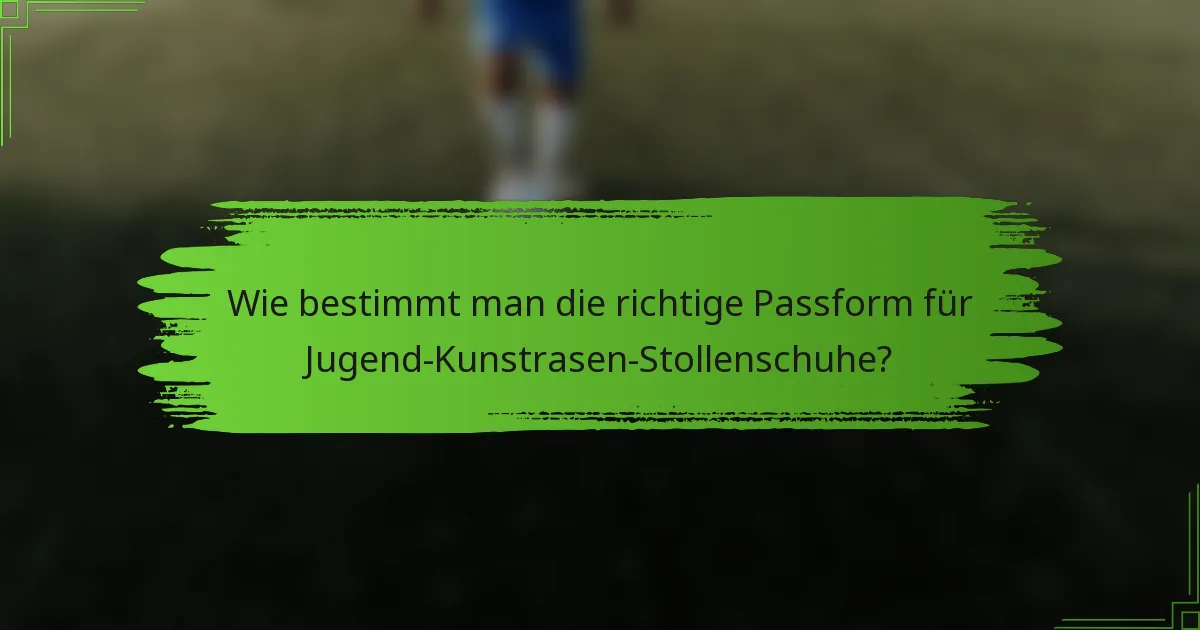 Wie bestimmt man die richtige Passform für Jugend-Kunstrasen-Stollenschuhe?