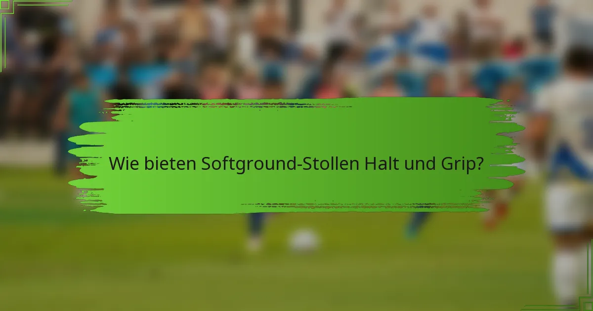 Wie bieten Softground-Stollen Halt und Grip?