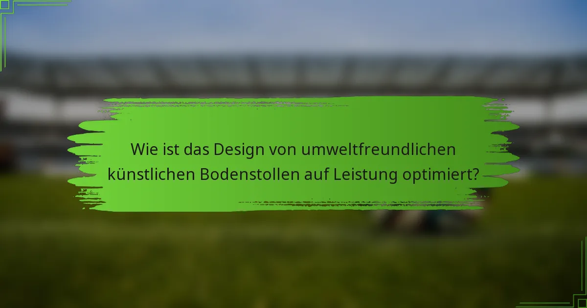Wie ist das Design von umweltfreundlichen künstlichen Bodenstollen auf Leistung optimiert?