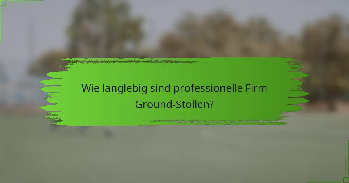 Wie langlebig sind professionelle Firm Ground-Stollen?