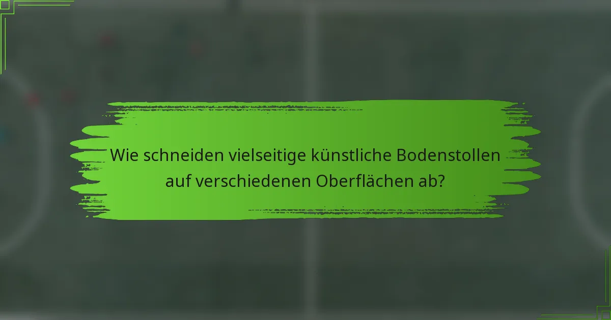 Wie schneiden vielseitige künstliche Bodenstollen auf verschiedenen Oberflächen ab?