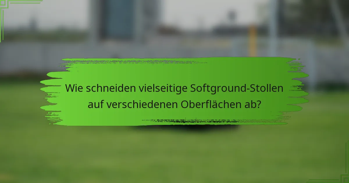 Wie schneiden vielseitige Softground-Stollen auf verschiedenen Oberflächen ab?