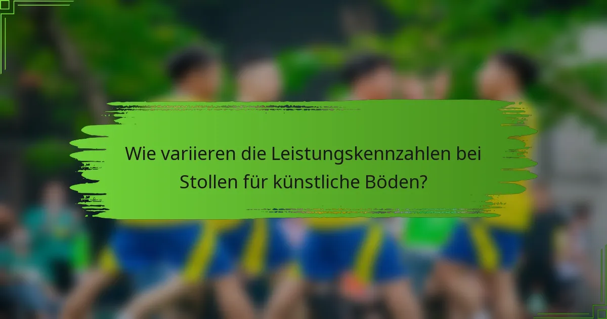 Wie variieren die Leistungskennzahlen bei Stollen für künstliche Böden?