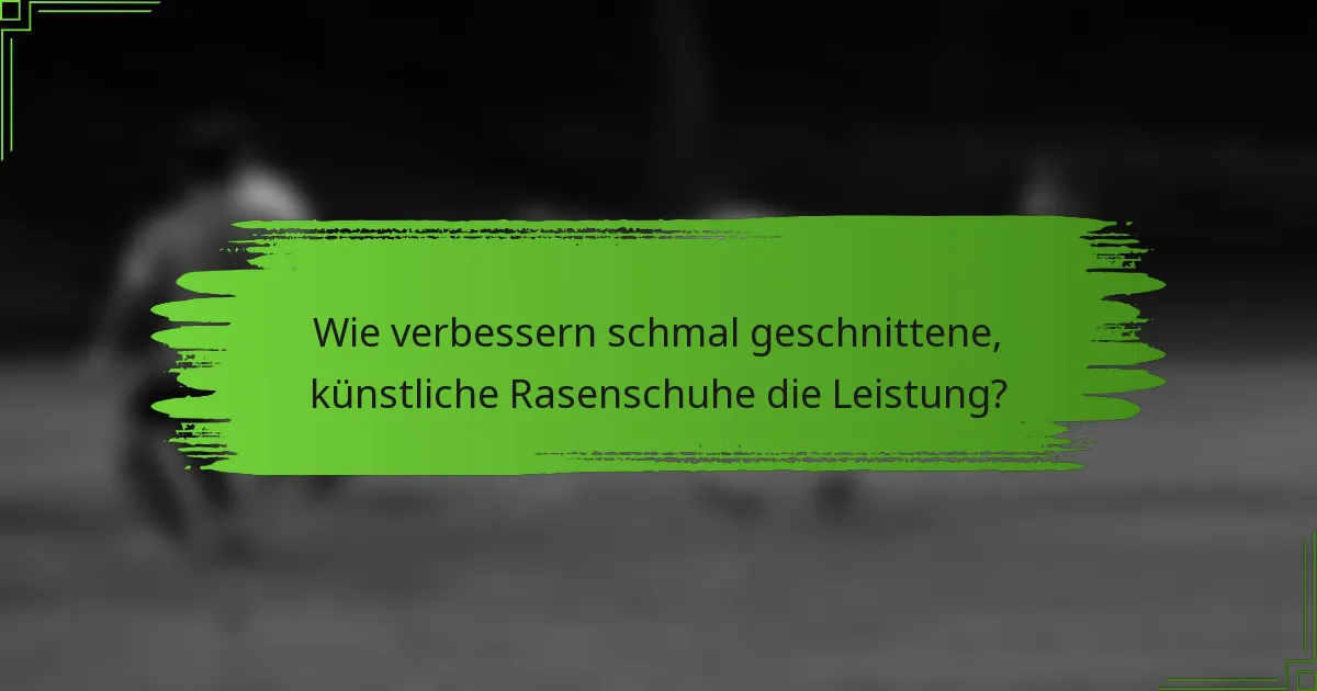 Wie verbessern schmal geschnittene, künstliche Rasenschuhe die Leistung?
