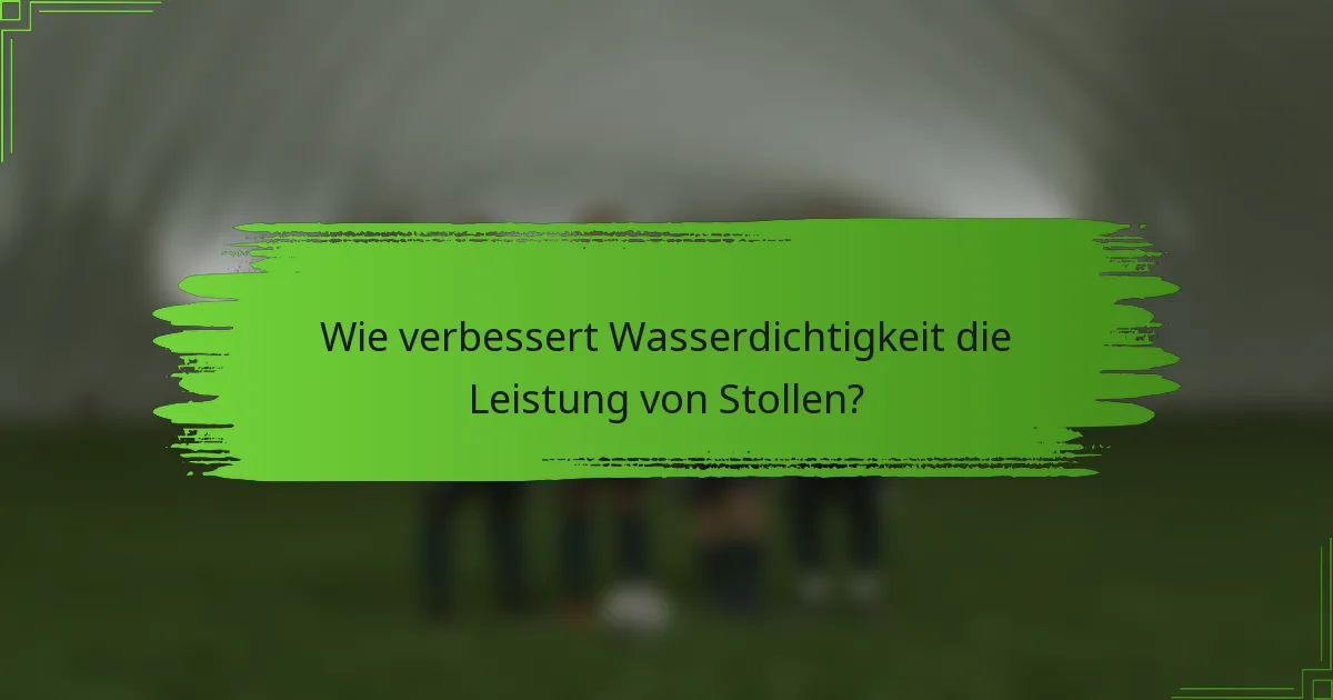 Wie verbessert Wasserdichtigkeit die Leistung von Stollen?