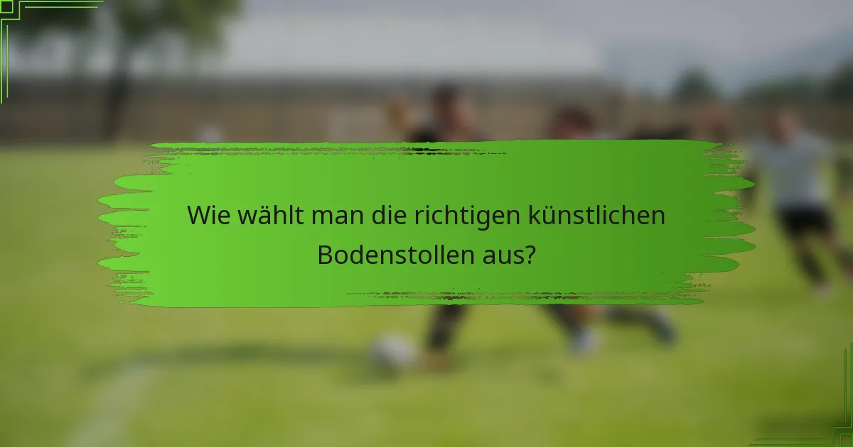 Wie wählt man die richtigen künstlichen Bodenstollen aus?