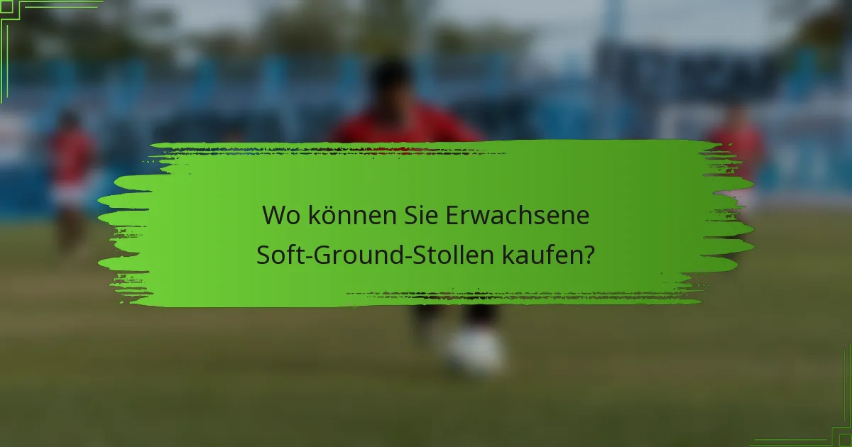 Wo können Sie Erwachsene Soft-Ground-Stollen kaufen?
